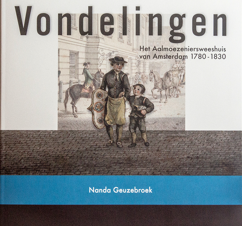 Vondelingen. Het Aalmoezeniersweeshuis van Amsterdam 1780 -1830 door Nanda Geuzebroek, red. Maarten Hell
